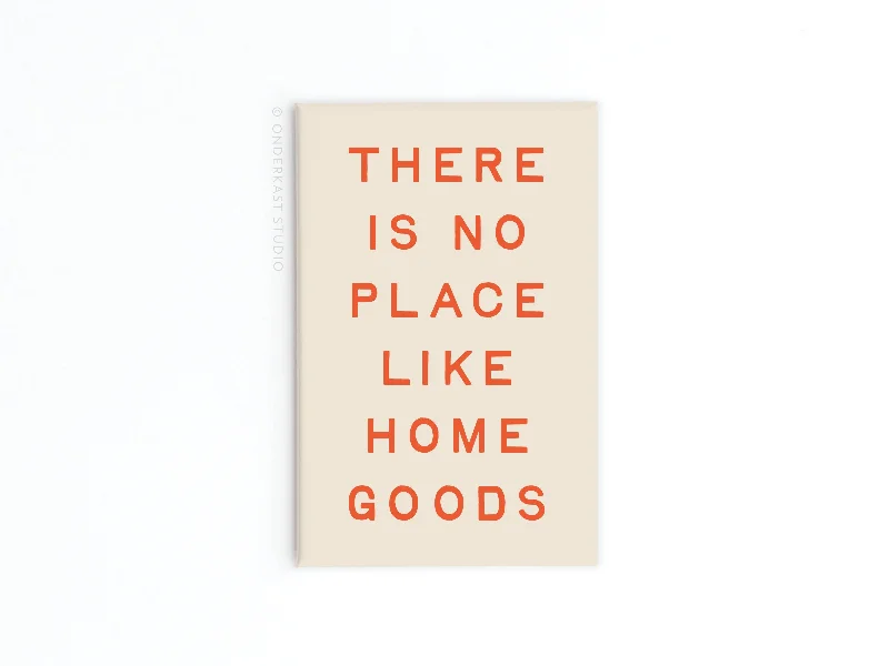 No Place Like Home Goods Refrigerator Magnet